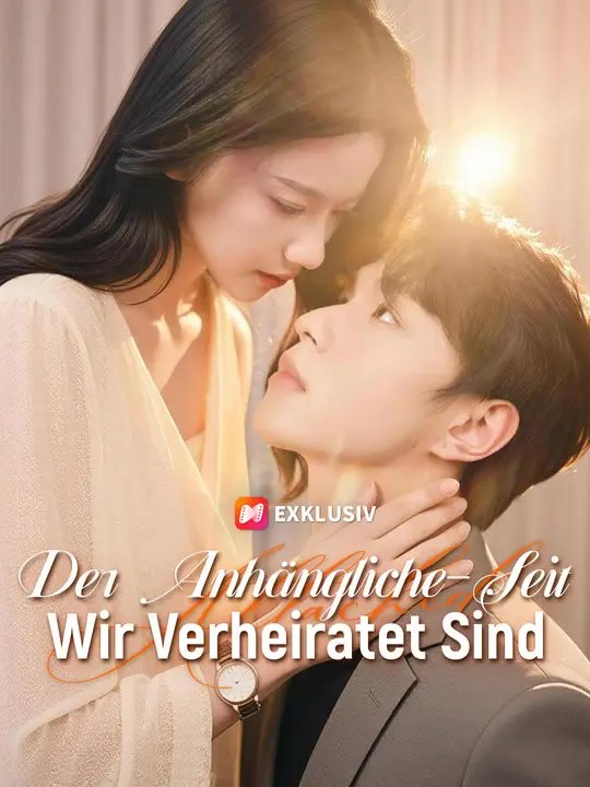 Der Anhängliche-Seit Wir Verheiratet Sind | Komplette Serie | Short Drama Deutsch