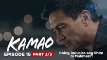 Kamao: Caloy, matutuklasan na ang tunay na pagkatao ni Makmak?! (Episode 16 - Part 3/3)