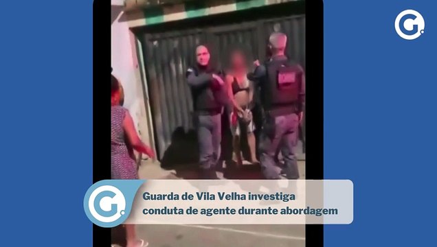 Guarda de Vila Velha diz que apura conduta de agente durante abordagem