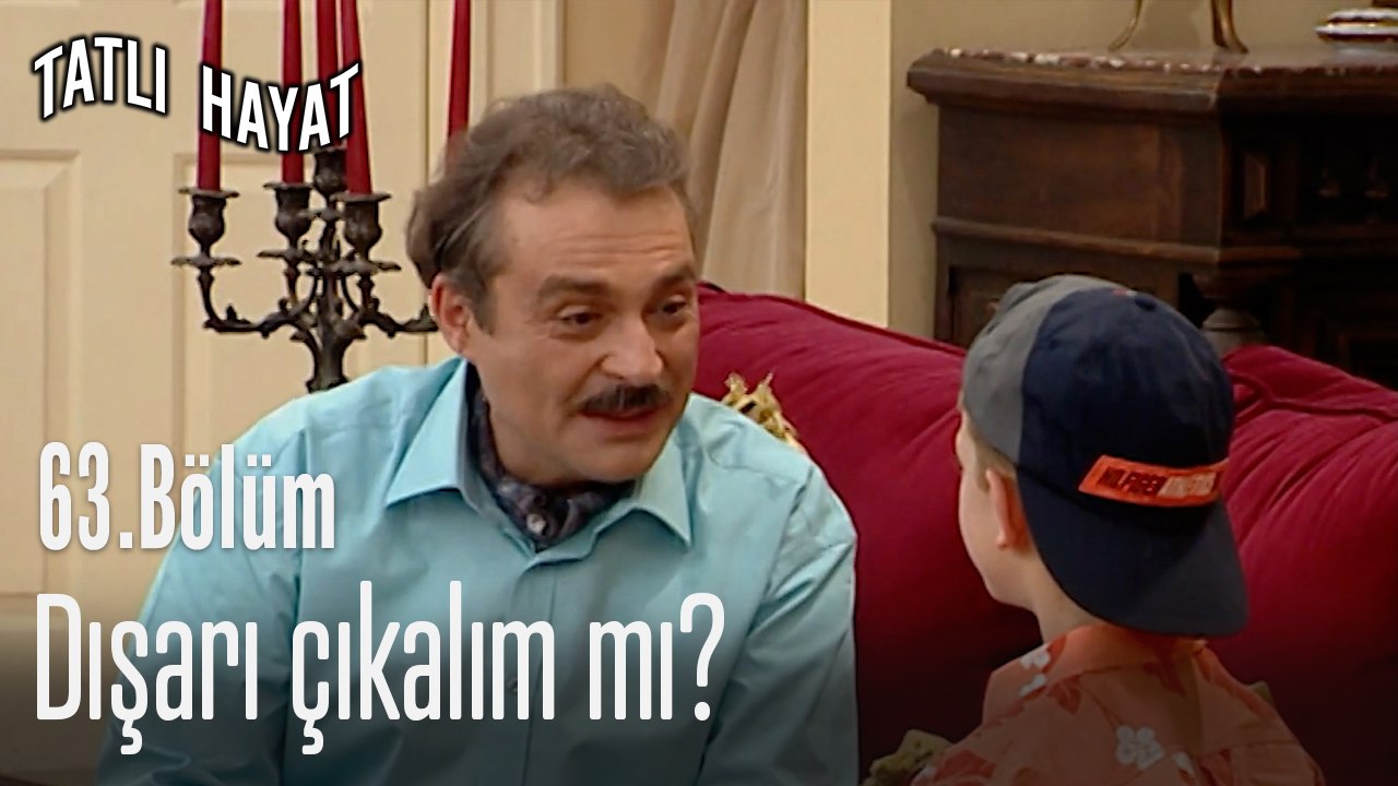 Dışarı çıkalım mı?-Tatlı Hayat 63. Bölüm