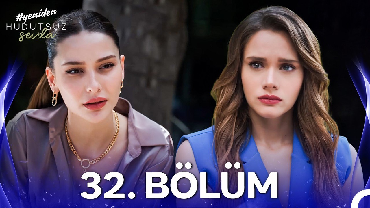 Hudutsuz Sevda 32. Bölüm