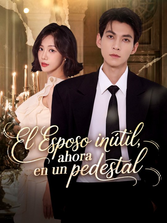 El esposo inútil, ahora en un pedestal | Serie Completa (59 eps) HD