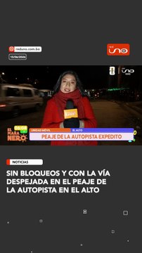 sin bloqueos y con la vía despejada en el peaje de la Autopista en El Alto