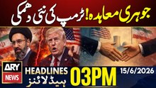 Iran US Deal - Trump Issues Strong Warning to Iran | ARY News 3 PM Headlines | 15th June 2026