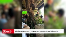 Milli maçı fırsata çeviren restorana tokat gibi ceza