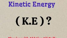 What is kinetic energy (KE) ?