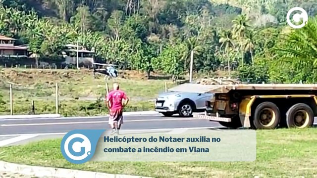 Helicóptero do Notaer auxilia no combate a incêndio em Viana