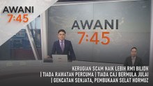 AWANI 7:45 [15/6/2026] - Kerugian Scam Naik Lebih RM1 Bilion | Tiada Rawatan Percuma | Tiada Caj Bermula Julai | Gencatan Senjata, Pembukaan Selat Hormuz
