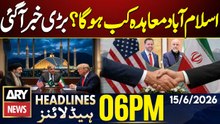 Big News Regarding Islamabad Accord - Iran US Agreement Updates| ARY News 6 PM Headlines| 15 June 26