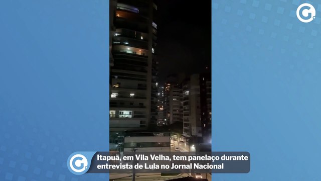 Itapuã, em Vila Velha, tem panelaço durante entrevista de Lula no Jornal Nacional