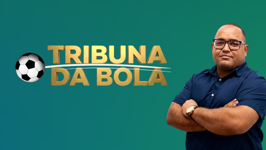 TRIBUNA DA BOLA - 13/06/2026