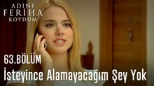 İsteyince Alamayacağım Şey Yok - Adını Feriha Koydum 63. Bölüm