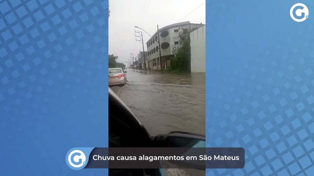 Chuva causa alagamentos em São Mateus