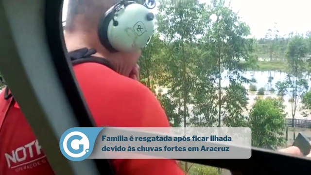 Família é resgatada após ficar ilhada devido às chuvas fortes em Aracruz