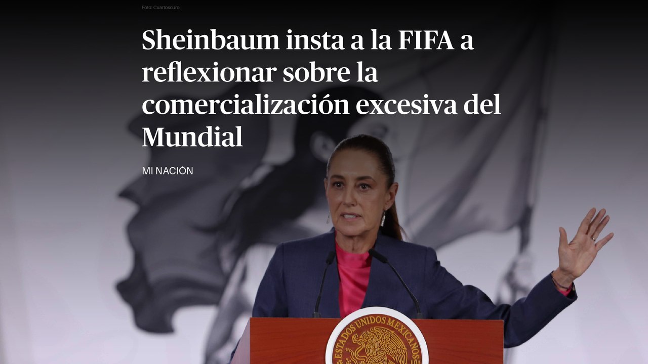 Sheinbaum insta a la FIFA a reflexionar sobre la comercialización excesiva del Mundial
