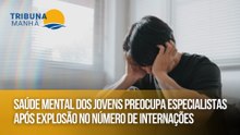 Saúde mental dos jovens preocupa especialistas após explosão no número de internações
