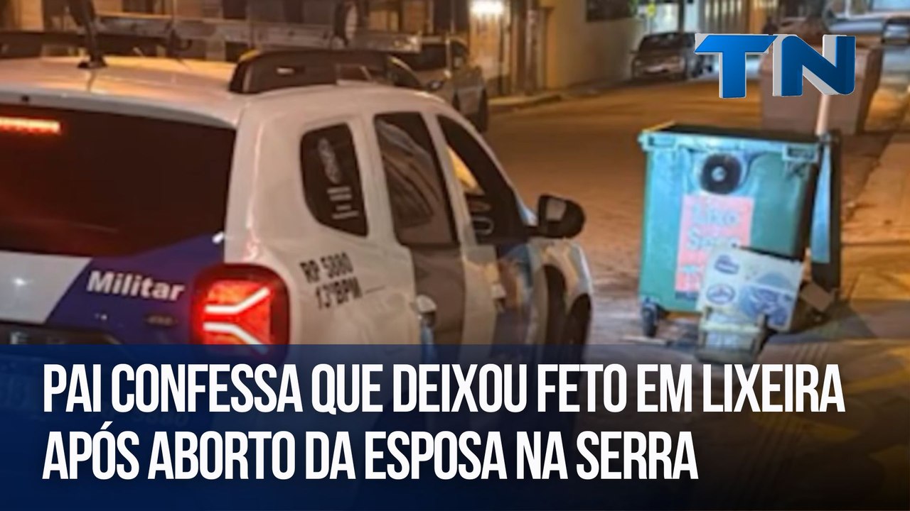 Pai confessa que deixou feto em lixeira após aborto da esposa na Serra