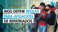 IMSS define reglas para afiliación de mexicanos repatriados de Estados Unidos