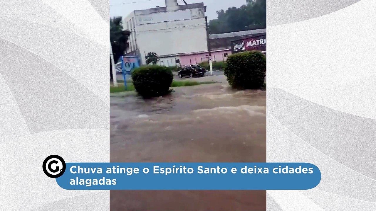 Chuva atinge o Espírito Santo e deixa cidades alagadas