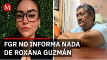 FGR toma caso de Roxana Guzmán pero su madre sigue sin recibir llamadas ni información