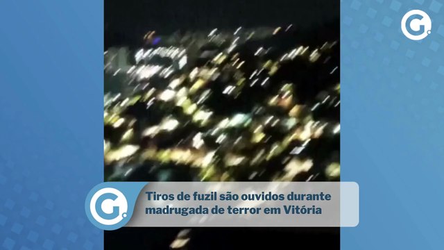 Tiros de fuzil são ouvidos durante madrugada de terror em Vitória