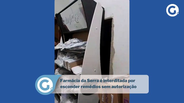 Farmácia da Serra é interditada por esconder remédios sem autorização
