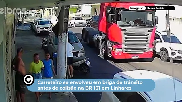 Carreteiro se envolveu em briga de trânsito antes de colisão na BR 101 em Linhares
