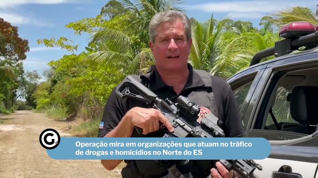 Operação mira em organizações que atuam no tráfico de drogas e homicídios no Norte do ES