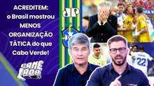 "COMPAREM o que BRASIL e CABO VERDE JOGARAM, cara! A REAL é que..." OLHA esse DEBATE na COPA!