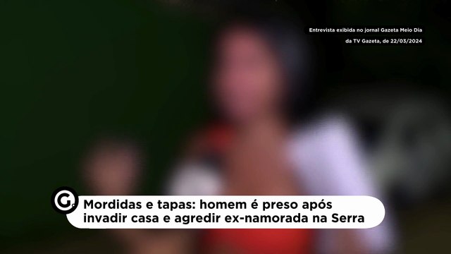 Mordidas e tapas: homem é preso após invadir casa e agredir ex-namorada na Serra