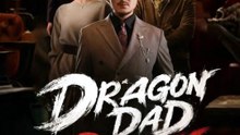 dragon dad strikes chinese drama