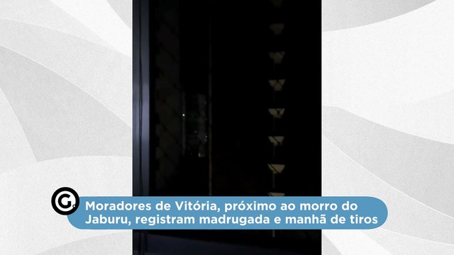 Moradores de Vitória, próximo ao morro do Jaburu, registram madrugada e manhã de tiros