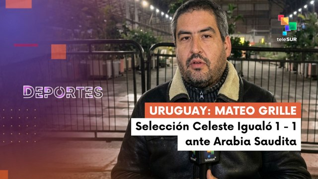 DEPORTES TE LO CUENTO | Reporte con Mateo Grille | Selección Celeste igualó 1 - 1 ante Arabia Saudita