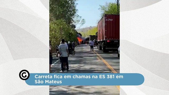 Carreta fica em chamas na ES 381 em São Mateus