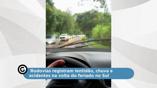 Rodovias registram lentidão, chuva e acidentes na volta do feriado no Sul