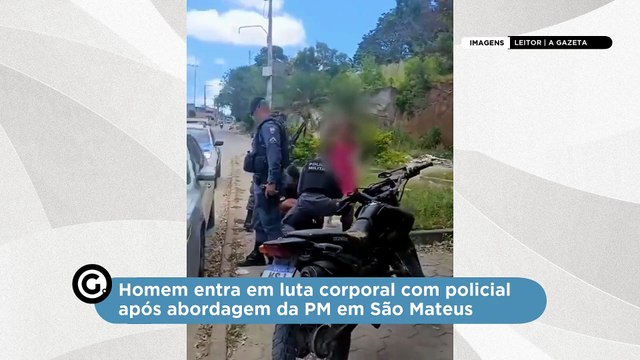 Homem entra em luta corporal com policial após abordagem da PM em São Mateus