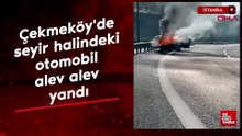 İstanbul'da seyir halindeki otomobil alev alev yandı