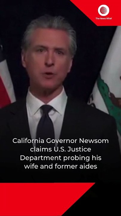 California Governor Newsom claims U.S. Justice Department probing