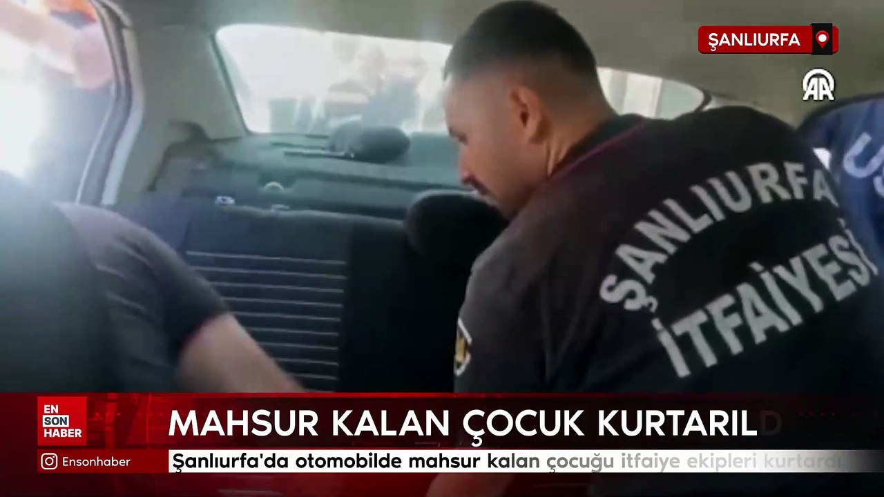 Şanlıurfa'da otomobilde mahsur kalan çocuğu itfaiye ekipleri kurtardı