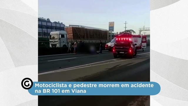 Motociclista e pedestre morrem em acidente na BR 101 em Viana