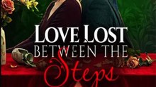 Love Lost between The Steps - Full Chinese Drama ENG SUB