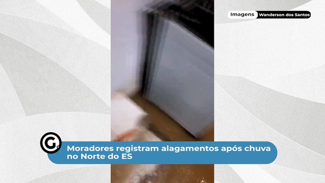 Moradores registram alagamentos após chuva no Norte do ES