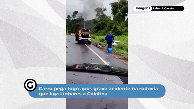 Carro pega fogo após grave acidente na rodovia que liga Linhares a Colatina