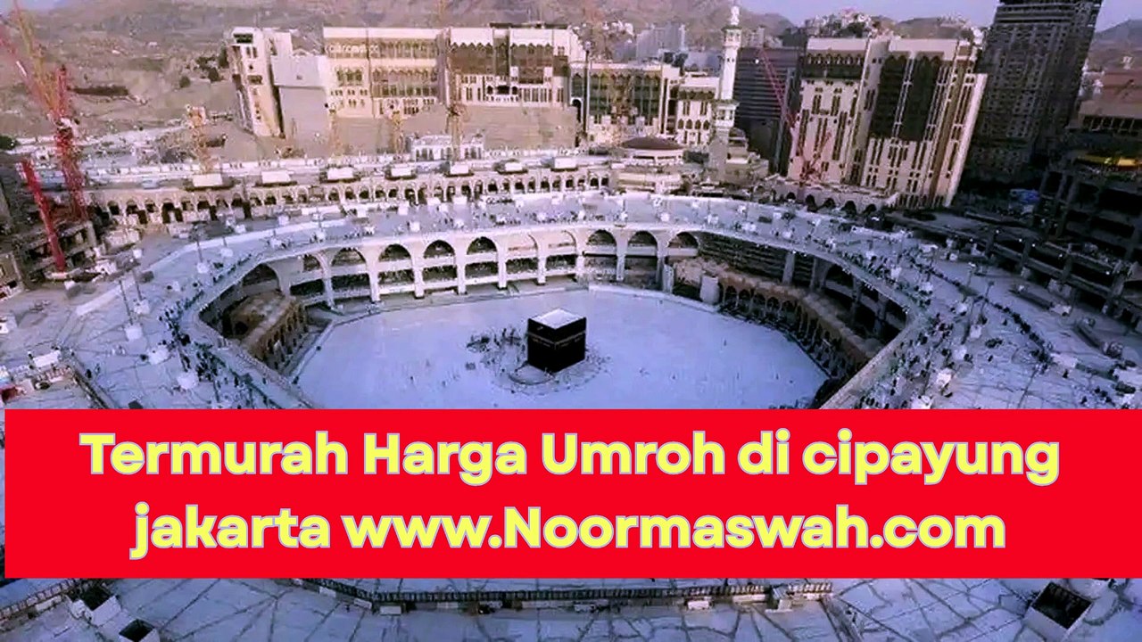 Termurah Harga Umroh di cipayung jakarta www.Noormaswah.com