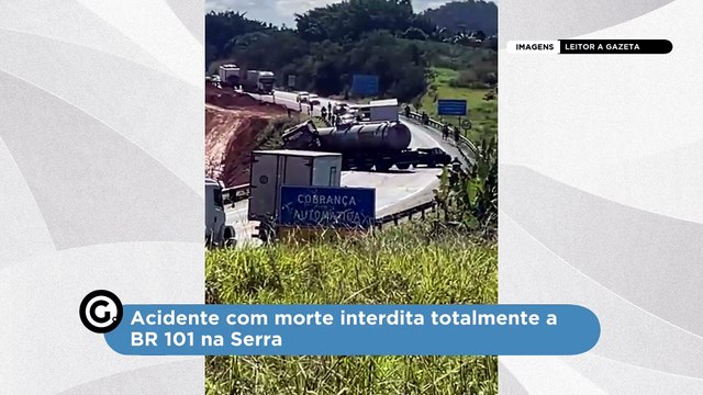 Acidente com morte interdita totalmente a BR 101 na Serra
