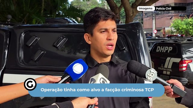 Operação tinha como alvo a facção criminosa TCP