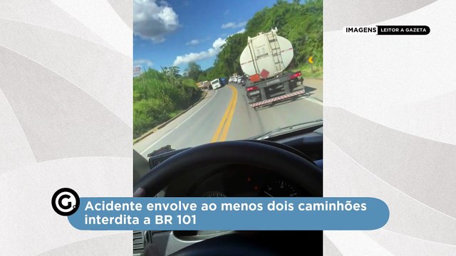 Acidente envolve ao menos dois caminhões interdita a BR 101