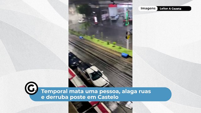Temporal mata uma pessoa, alaga ruas e derruba poste em Castelo
