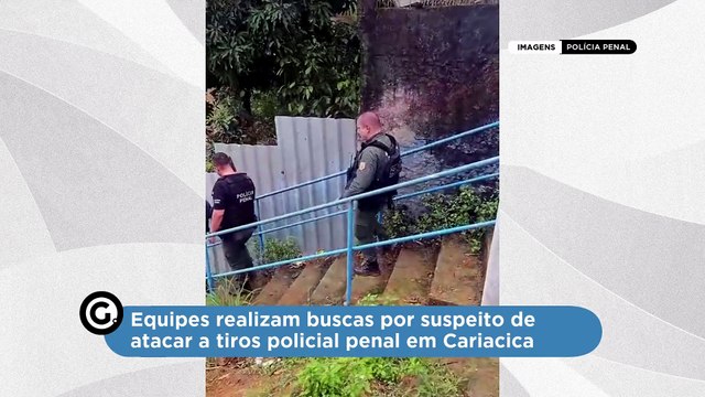 Equipes realizam buscas por suspeito de atacar a tiros policial penal em Cariacica