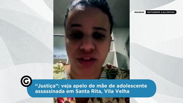 “Justiça”: veja apelo de mãe de adolescente assassinada em Santa Rita, Vila Velha